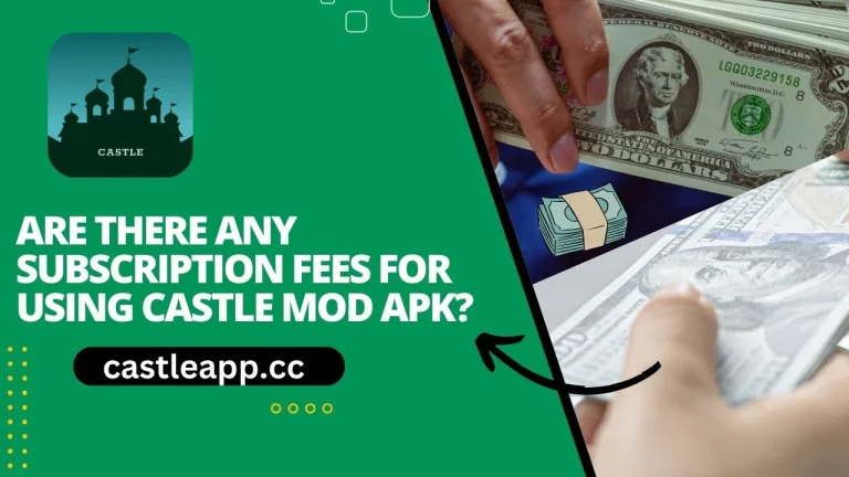 Are there any subscription fees for using Castle Mod APK?