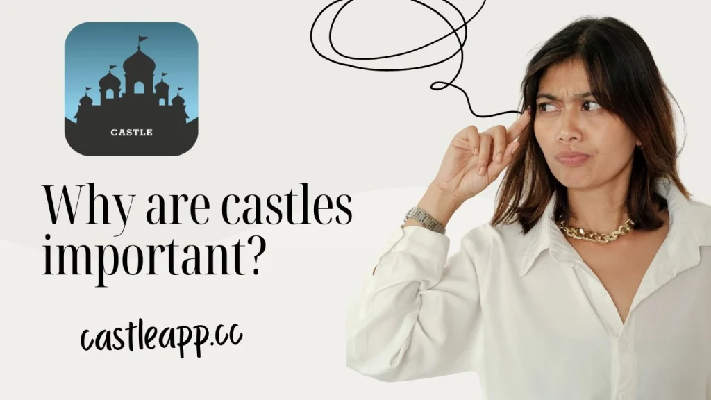 Why are castles important?