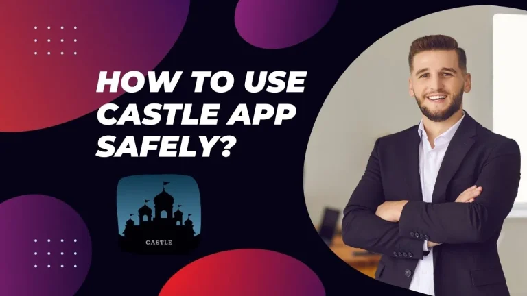 How to use Castle App Safely?